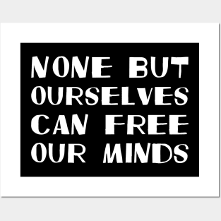 None But Ourselves Can Free Our Minds white Posters and Art